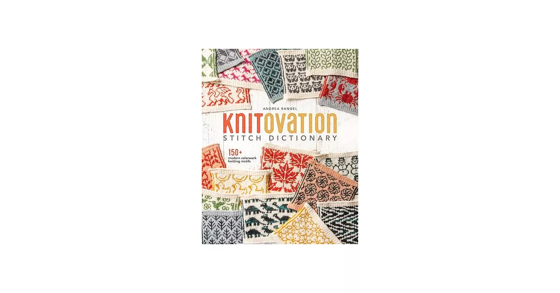 Knitovation: 150+ Modern Colorwork Knitting Motifs | 拾書所