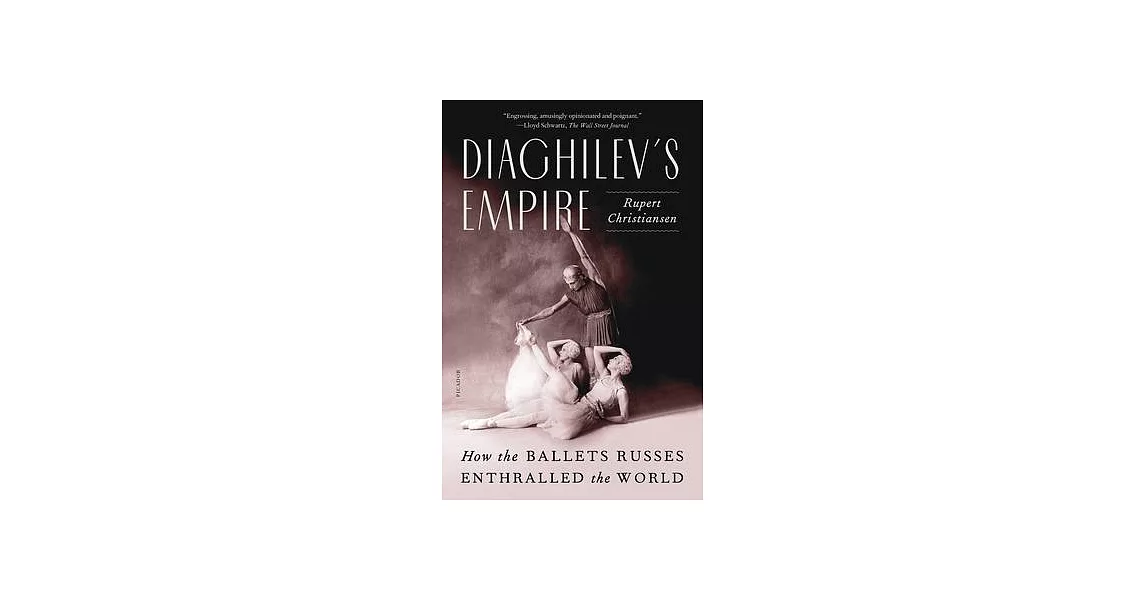 Diaghilev’s Empire: How the Ballets Russes Enthralled the World | 拾書所