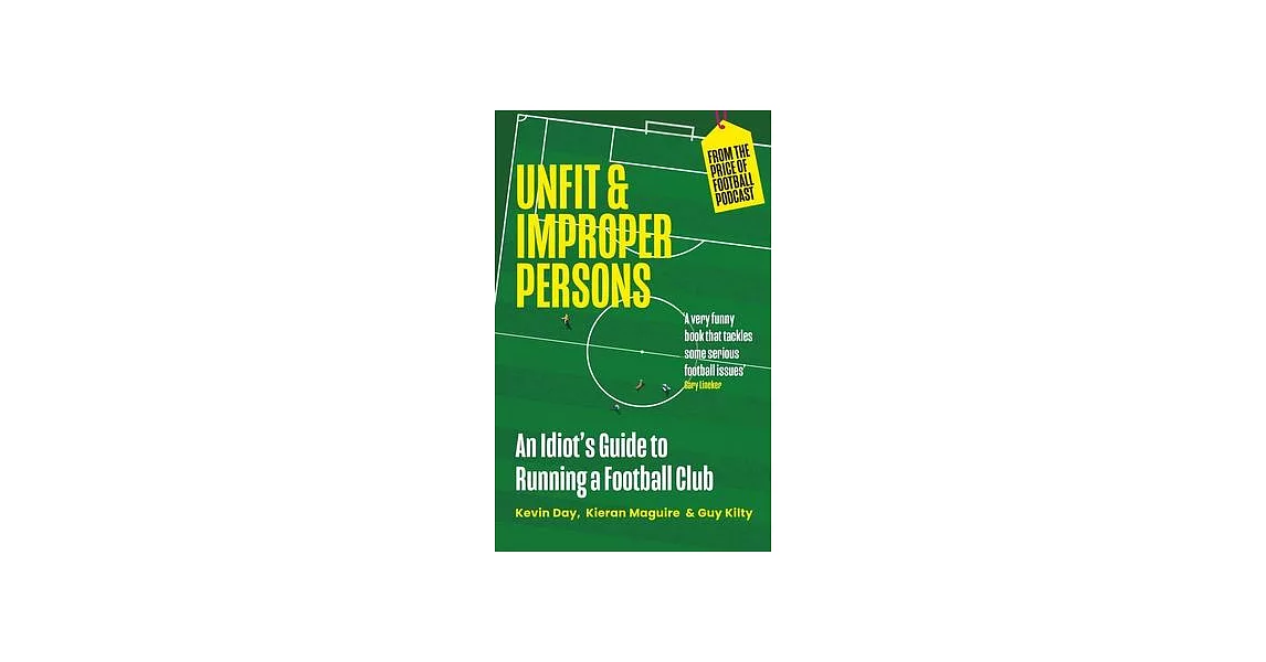 Unfit and Proper Persons: An Alternative Guide to Running a Football Club | 拾書所