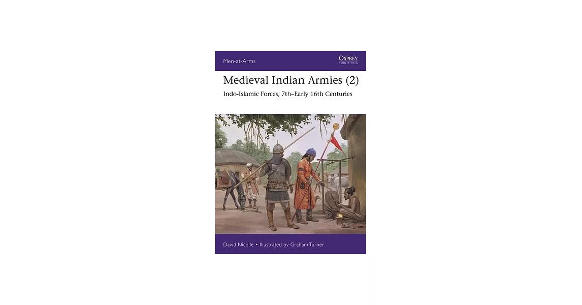 Medieval Indian Armies (2): Indo-Islamic Forces, 7th-Early 16th Centuries | 拾書所