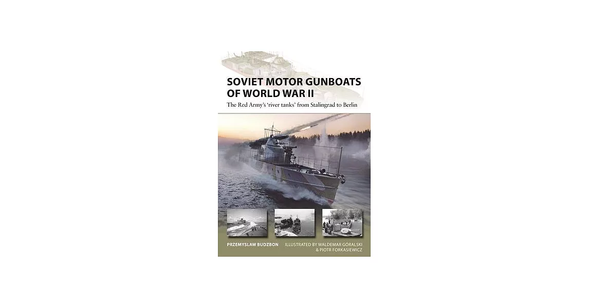 Soviet Motor Gunboats of World War II: The Red Army’s River Tanks from Stalingrad to Berlin | 拾書所