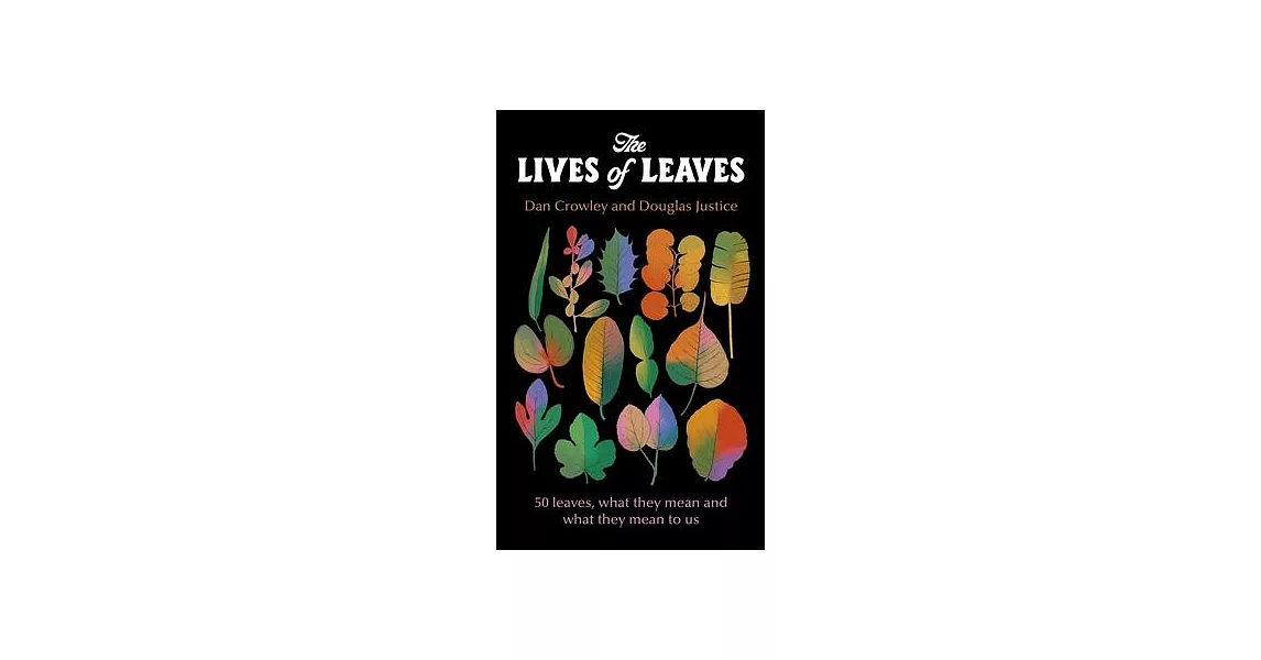 The Lives of Leaves: 50 Leaves, What They Mean, and What They Mean to Us | 拾書所