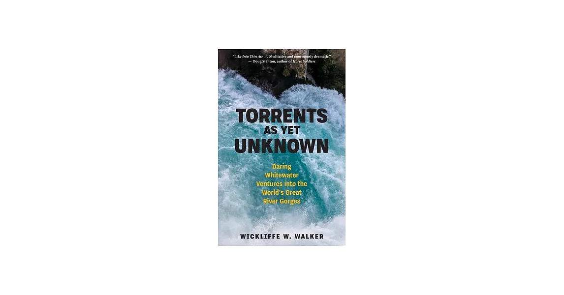 Torrents as Yet Unknown: Whitewater Ventures Into Earth’s Great River Gorges | 拾書所