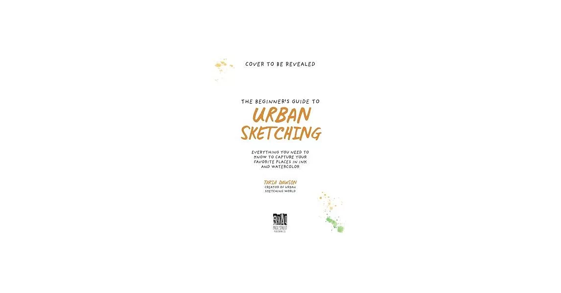 The Beginner’s Guide to Urban Sketching: Everything You Need to Know to Capture Your Favorite Places in Ink and Watercolor | 拾書所