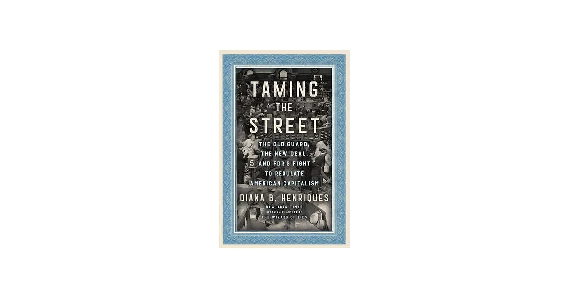 Taming the Street: The Old Guard, the New Deal, and the Battle for the Soul of the American Market | 拾書所