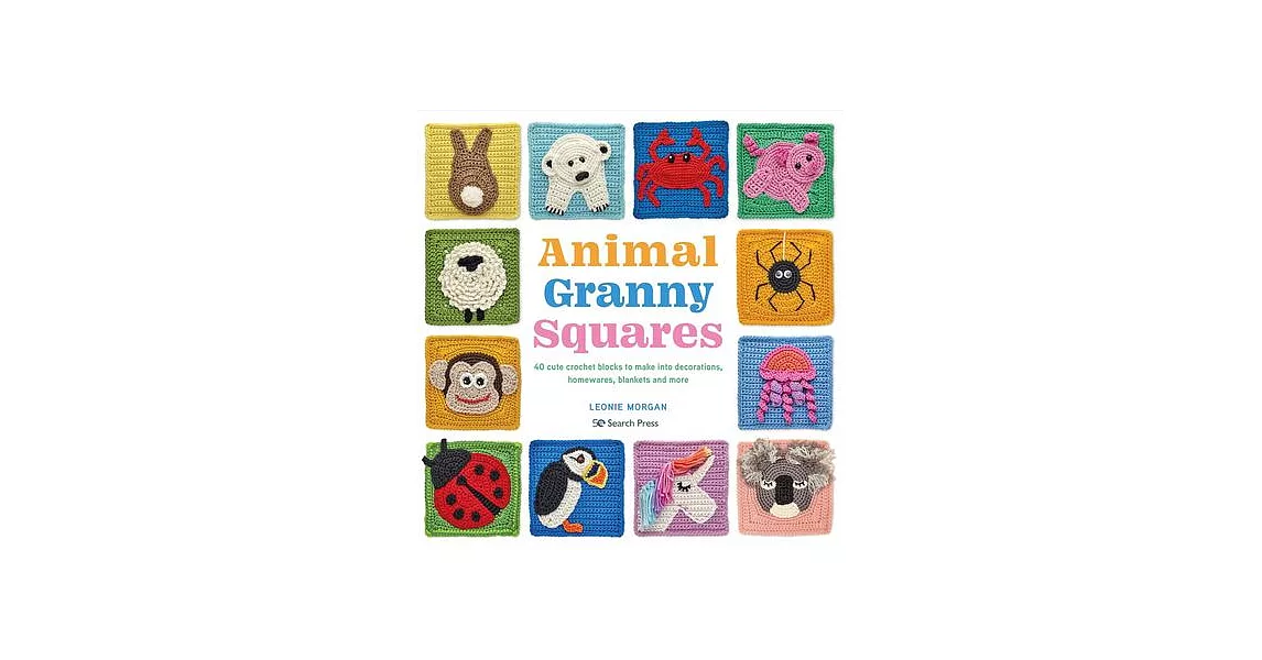 Animal Granny Squares: 40 Cute Crochet Blocks to Make Into Decorations, Homewares, Blankets and More | 拾書所