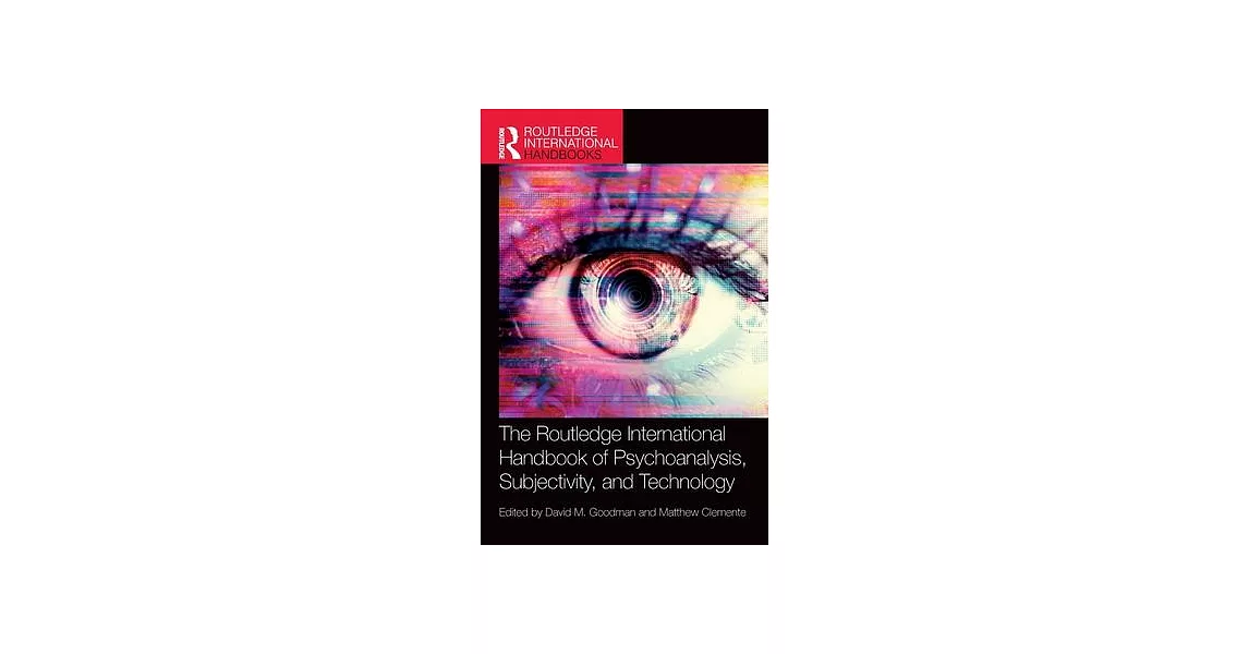 The Routledge International Handbook of Psychoanalysis, Subjectivity, and Technology | 拾書所