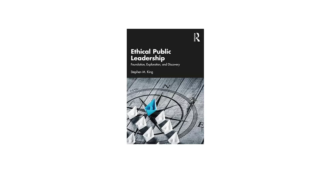 Ethical Public Leadership: Foundation, Exploration, and Discovery | 拾書所