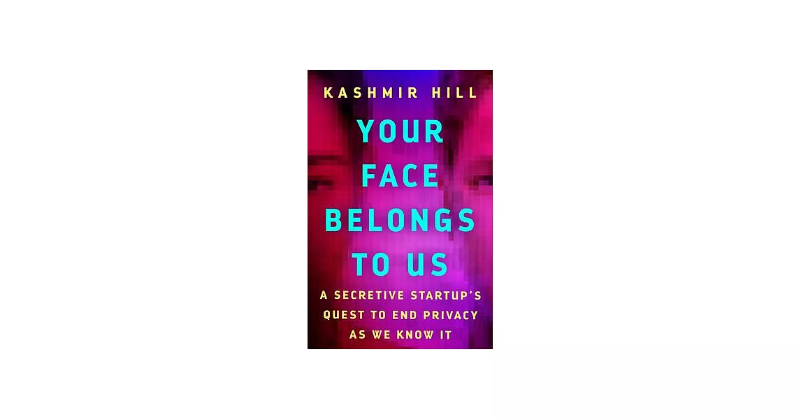 Your Face Belongs to Us: A Secretive Startup’s Quest to End Privacy as We Know It | 拾書所