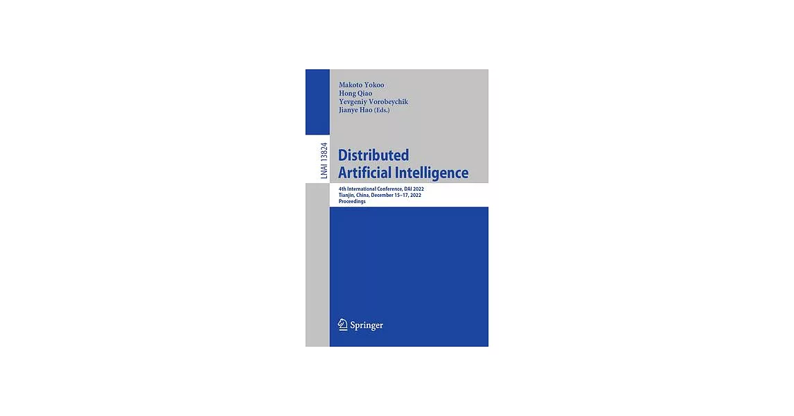 Distributed Artificial Intelligence: 4th International Conference, Dai 2022, Tianjin, China, December 15-17, 2022, Proceedings | 拾書所