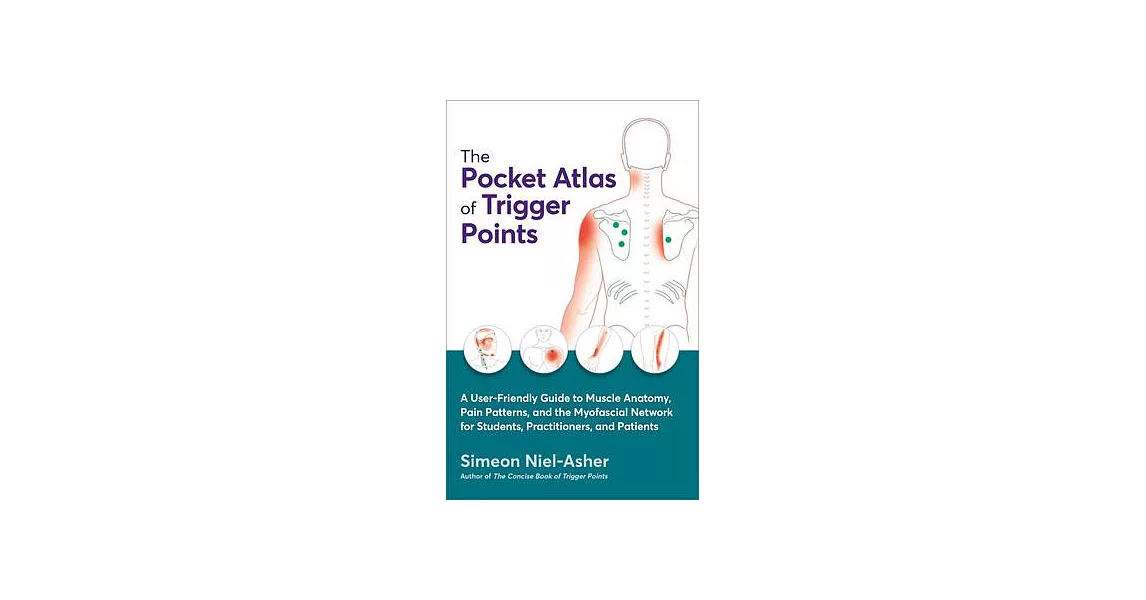 The Pocket Atlas of Trigger Points: A User-Friendly Guide to Muscle Anatomy, Pain Patterns, and the Myofascial Netw Ork for Students, Practitioners, a | 拾書所