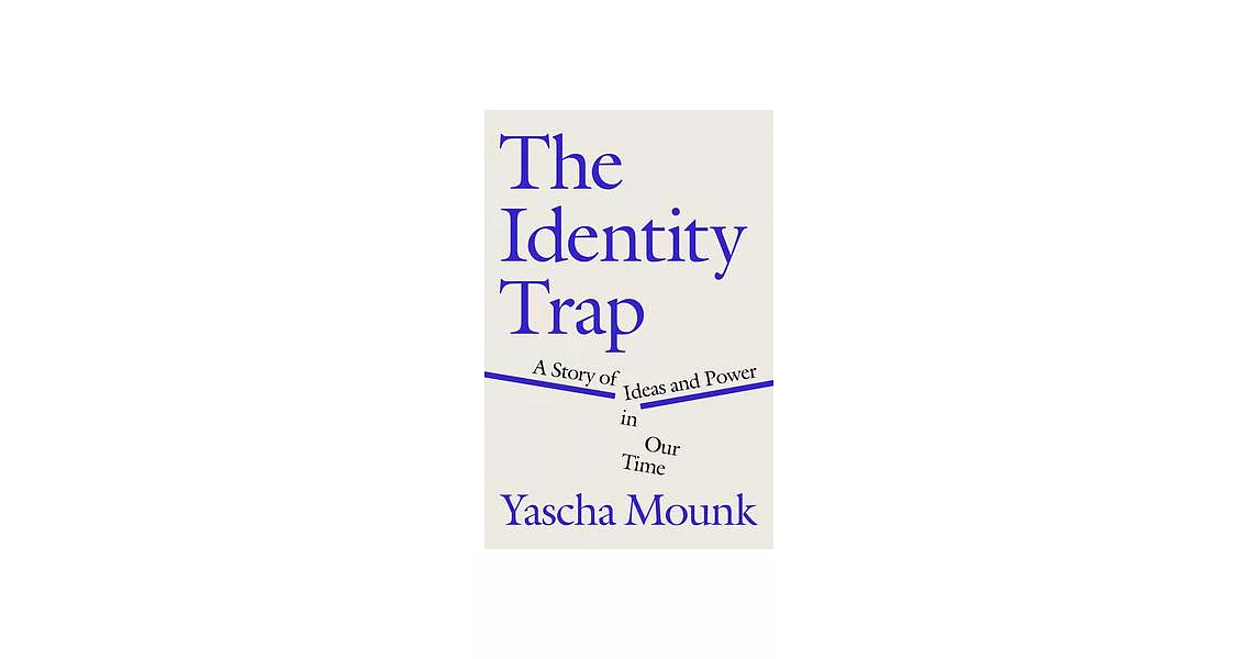 The Identity Trap: What the New Groupthink Gets Right--And What It Gets Dangerously Wrong | 拾書所