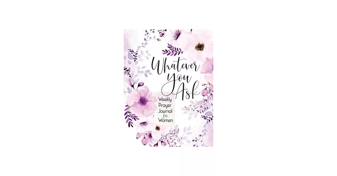 Whatever You Ask: Prayer Journal for Women | 拾書所