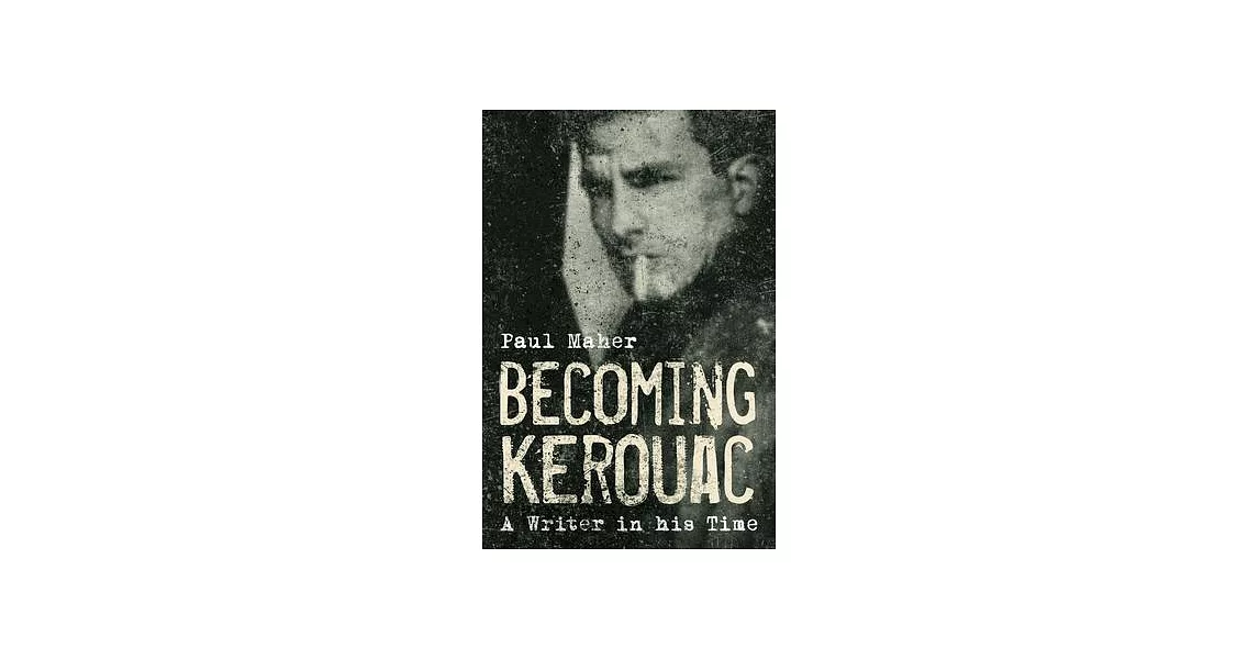 Becoming Kerouac: A Writer in His Time | 拾書所