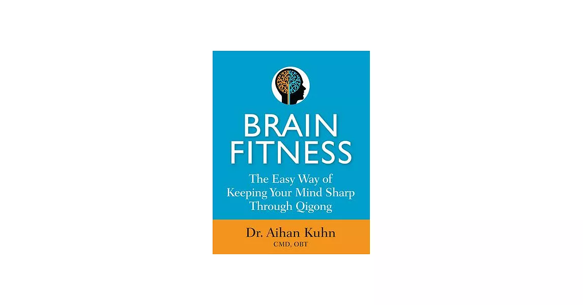 Brain Fitness: The Easy Way of Keeping Your Mind Sharp Through Qigong | 拾書所