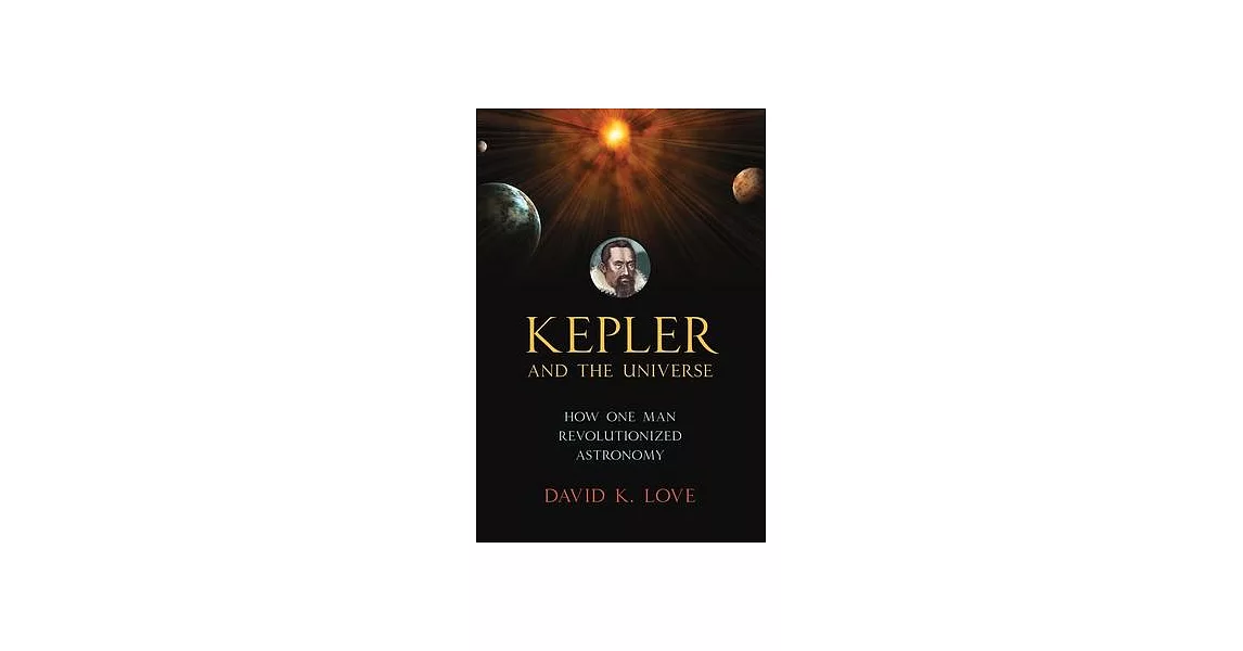 Kepler and the Universe: How One Man Revolutionized Astronomy | 拾書所