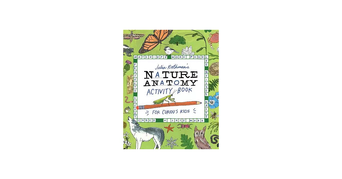 Julia Rothman’s Nature Anatomy Activity Book: Puzzles, Challenges, and Drawing Exercises for Learning about the Curious Parts & Pieces of the Natural | 拾書所