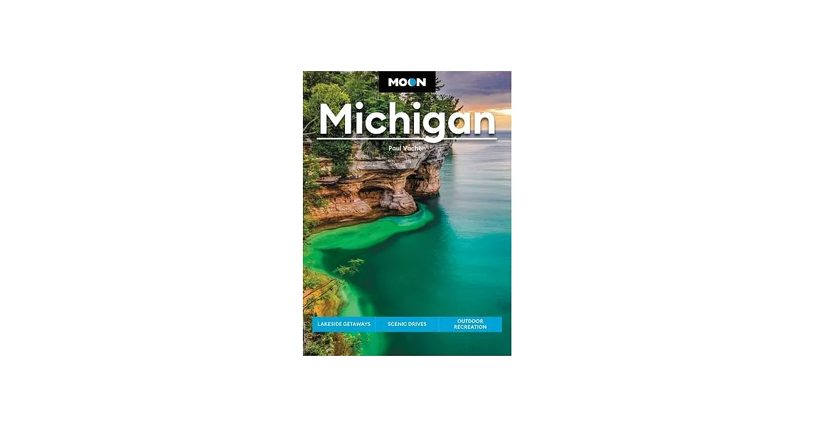 Moon Michigan: Lakeside Getaways, Scenic Drives, Outdoor Recreation | 拾書所