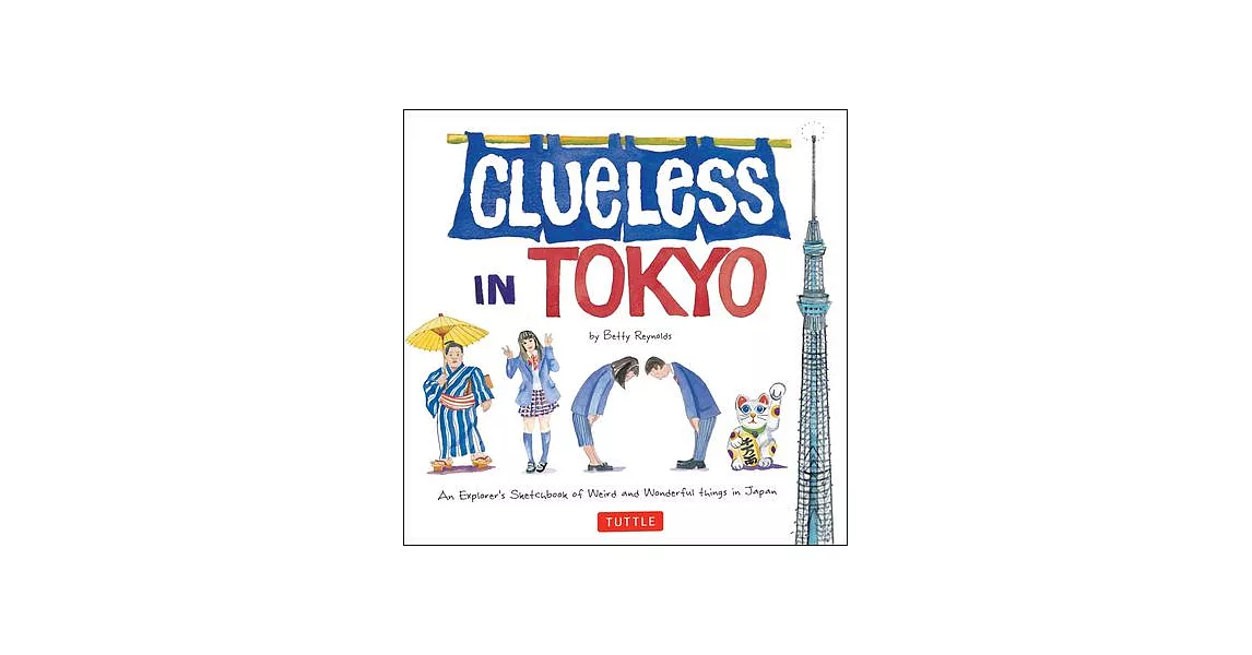 Clueless in Tokyo: An Explorer’s Sketchbook of Weird and Wonderful Things in Japan | 拾書所