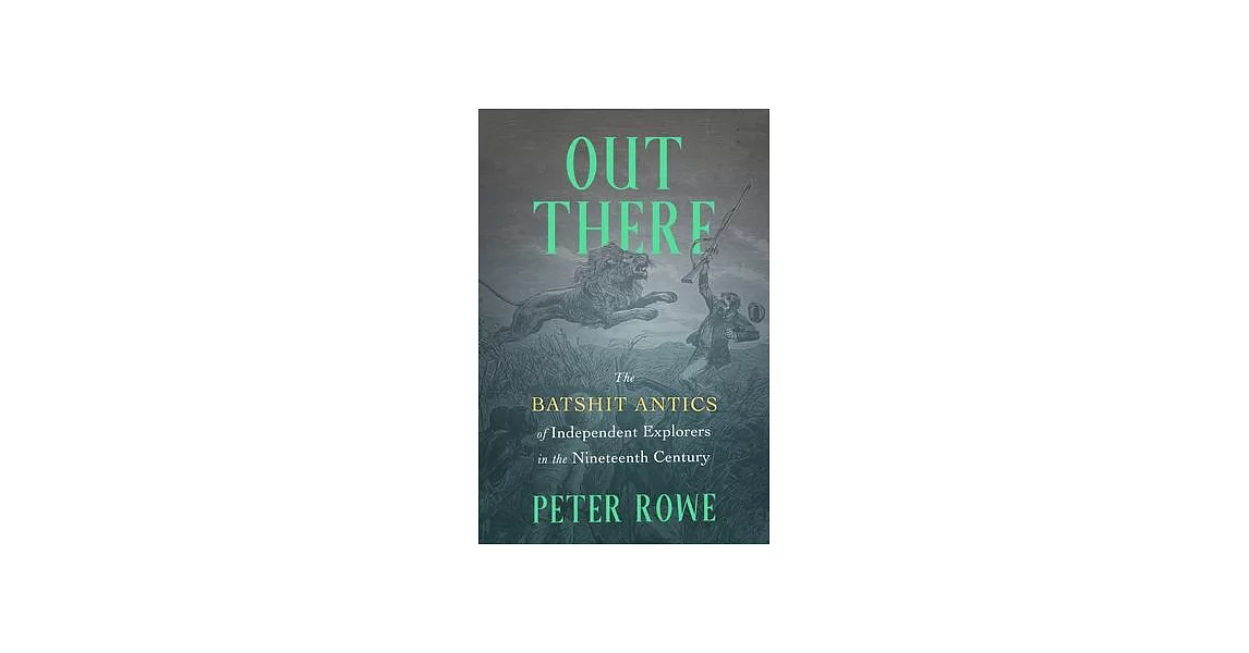 Out There: The Batshit Antics of Independent Explorers, 1800-1940, | 拾書所