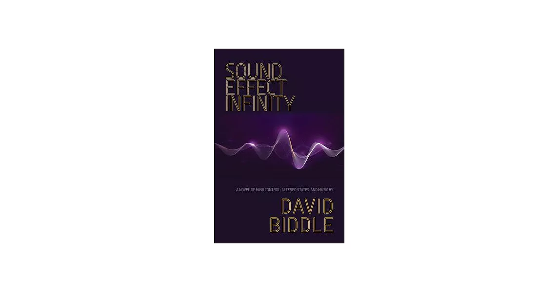 Sound Effect Infinity: A Novel of Mind Control, Altered States, and Music | 拾書所