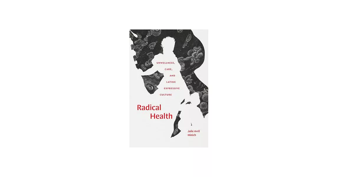 Radical Health: Unwellness, Care, and Latinx Expressive Culture | 拾書所