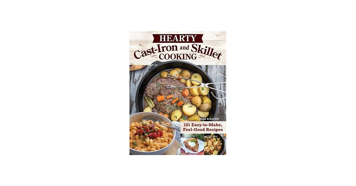 Hearty Cast-Iron and Skillet Cooking: 101 Easy-To-Make, Feel-Good Recipes | 拾書所