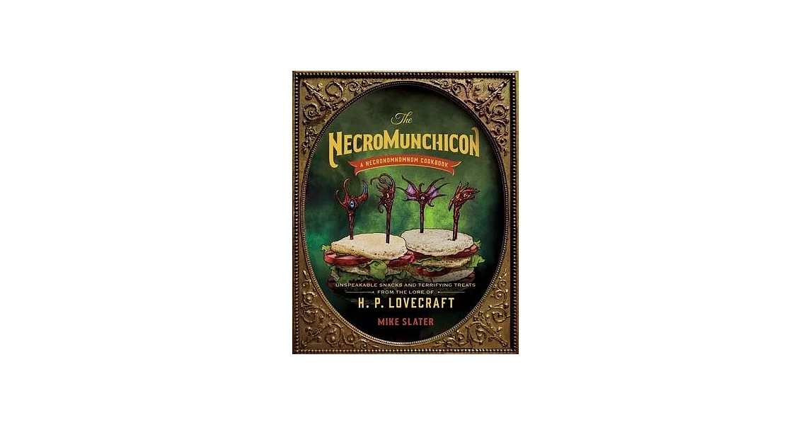 The Necromunchicon: Unspeakable Snacks & Terrifying Treats from the Lore of H. P. Lovecraft | 拾書所