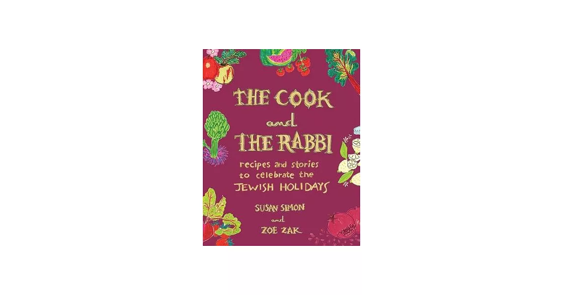 The Cook and the Rabbi: Recipes and Stories to Celebrate the Jewish Holidays | 拾書所