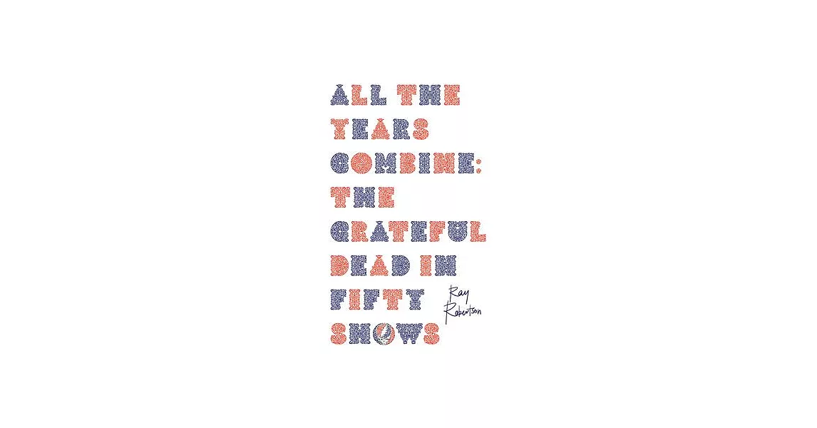 All the Years Combine: The Grateful Dead in Fifty Shows | 拾書所