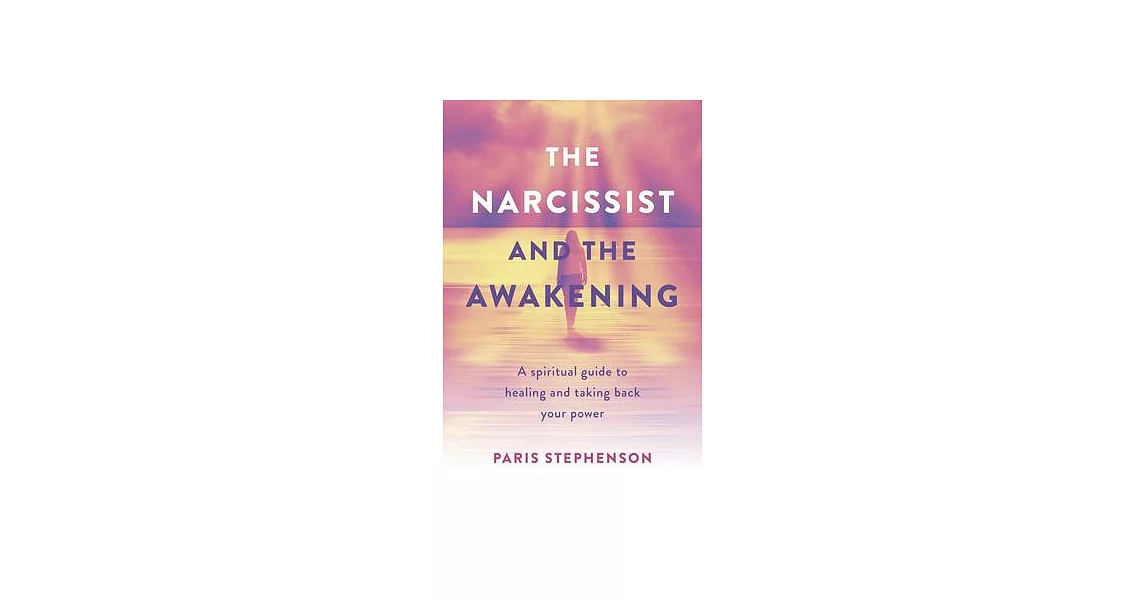 The Narcissist and the Awakening: A Spiritual Guide to Healing and Taking Back Your Power | 拾書所