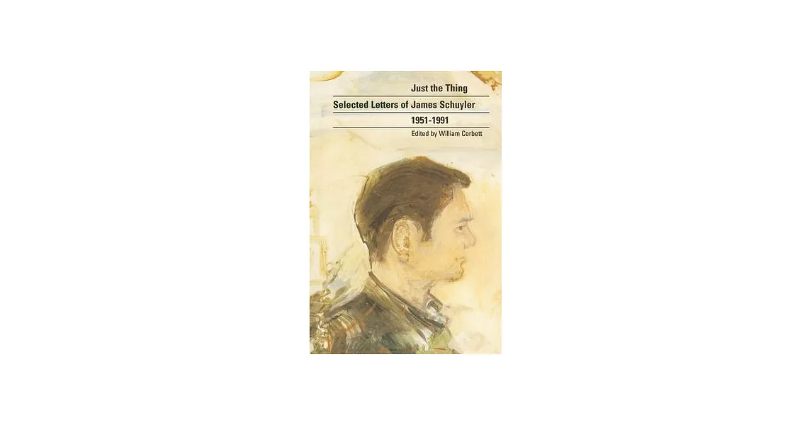 Just the Thing: Selected Letters of James Schuyler, 1951-1991, Revised Anniversary Edition | 拾書所