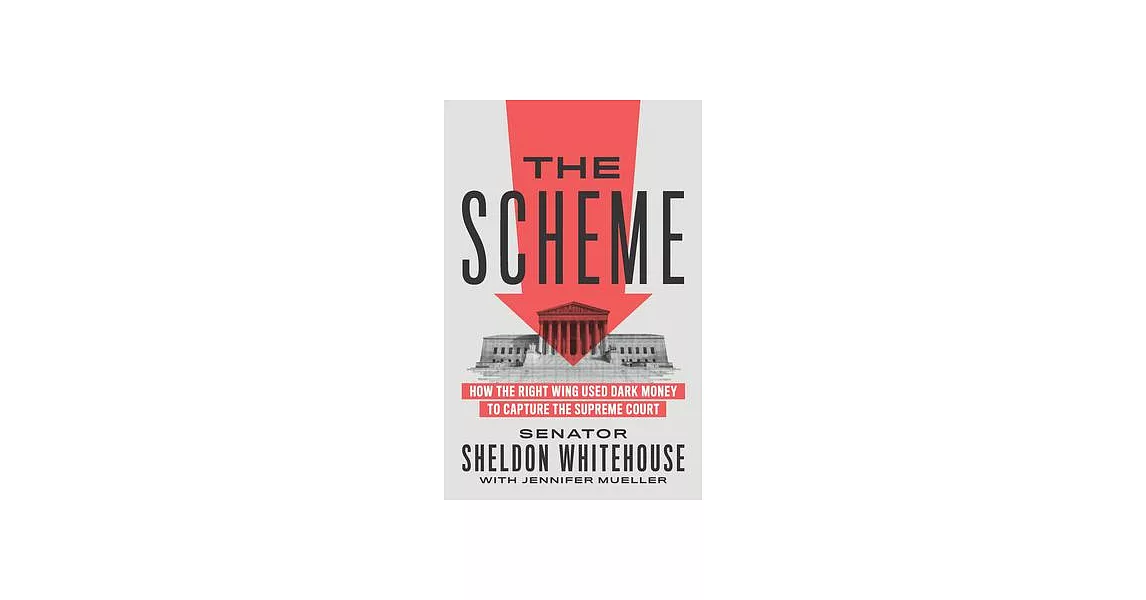 The Scheme: How the Right Wing Used Dark Money to Capture the Supreme Court | 拾書所