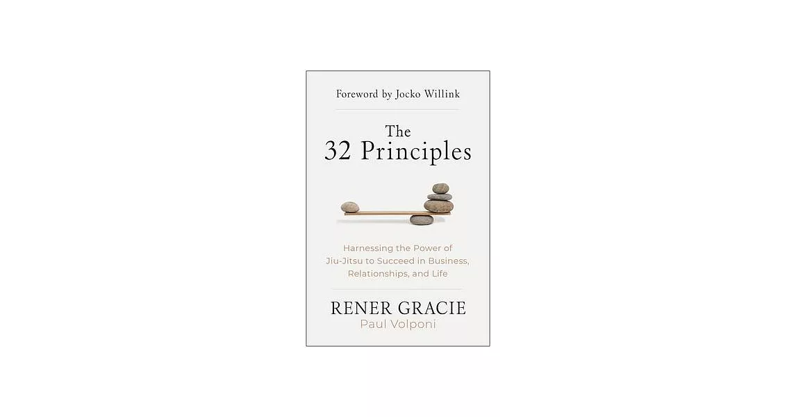 The 32 Principles: Harnessing the Power of Jiu-Jitsu to Succeed in Business, Relationships, and Life | 拾書所