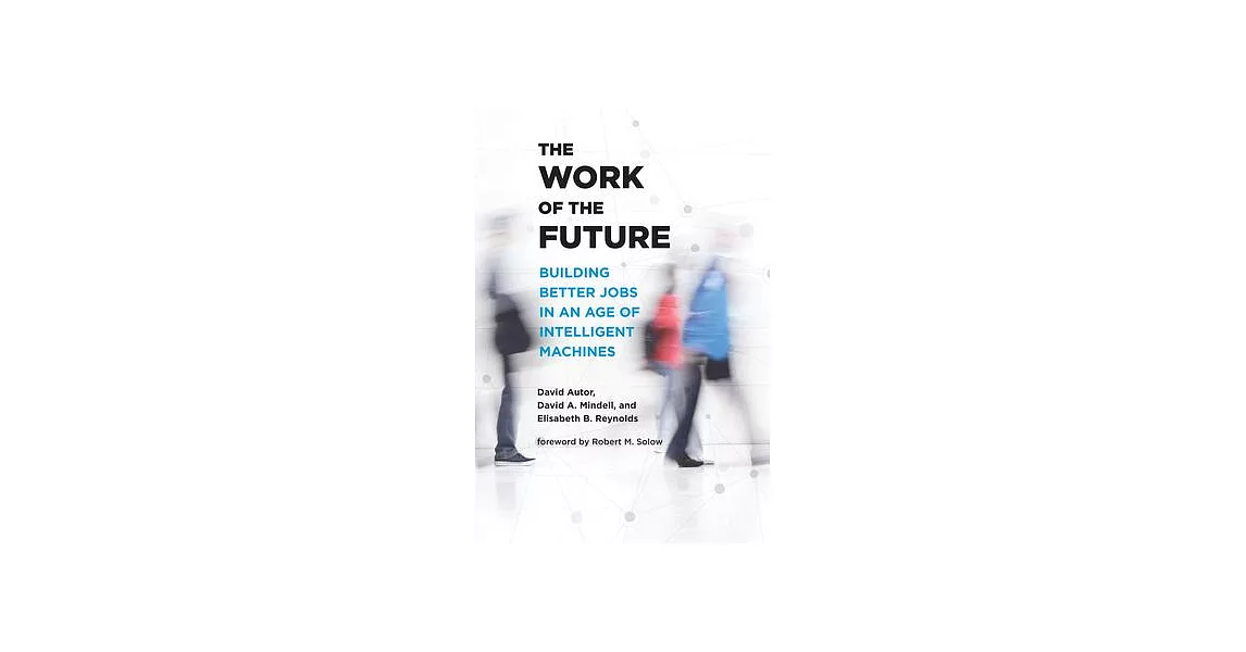 The Work of the Future: Building Better Jobs in an Age of Intelligent Machines | 拾書所