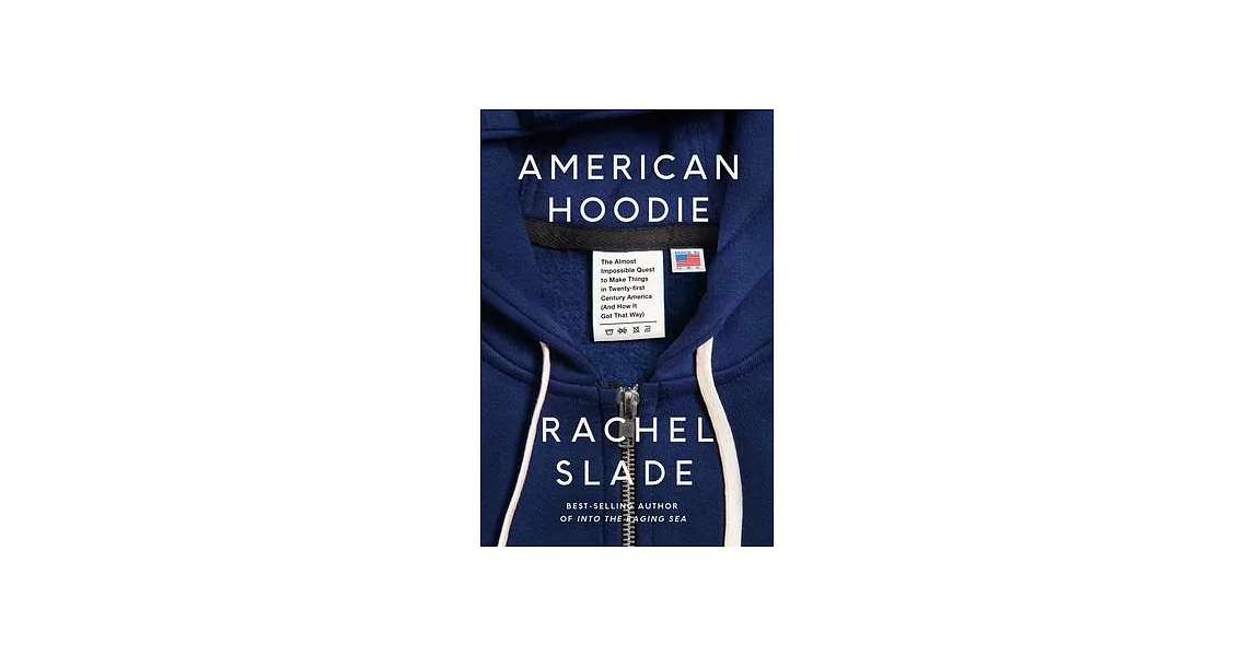American Hoodie: The Almost Impossible Quest to Make Things in Twenty-First Century America (and How It Got That Way) | 拾書所