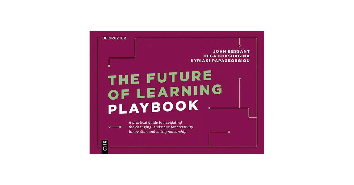 The Future of Learning Playbook: A Practical Guide to Navigating the Changing Landscape for Creativity, Innovation and Entrepreneurship | 拾書所