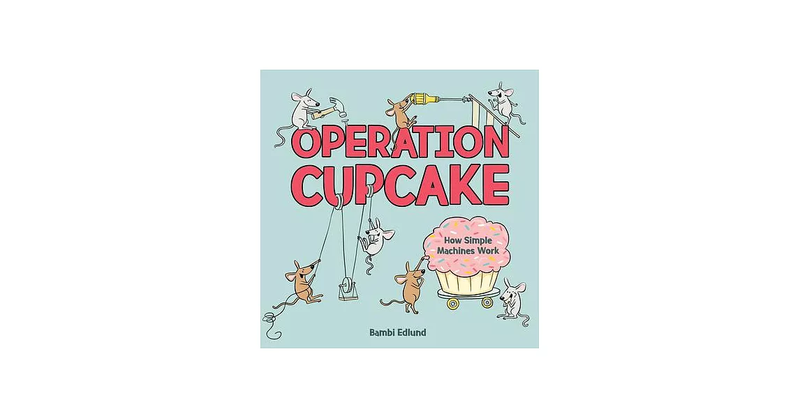Operation Cupcake: How Simple Machines Work | 拾書所