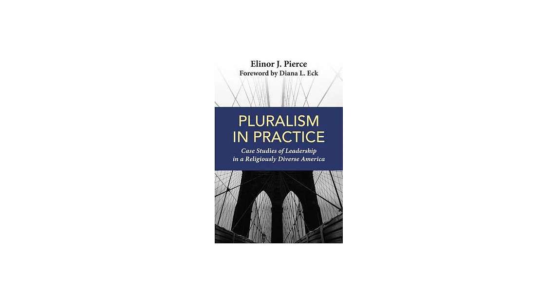 Pluralism in Practice: Case Studies of Leadership in a Religiously Diverse America | 拾書所