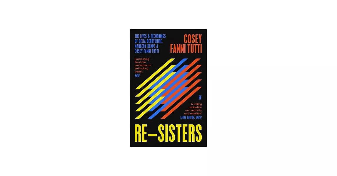 Re-Sisters: The Lives and Recordings of Delia Derbyshire, Margery Kempe and Cosey Fanni Tutti | 拾書所