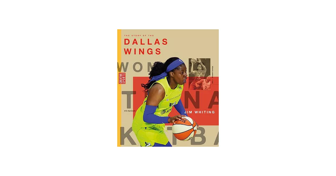 The Story of the Dallas Wings: The Wnba: A History of Women’s Hoops: Dallas Wings | 拾書所