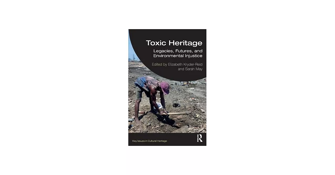 Toxic Heritage: Legacies, Futures, and Environmental Injustice | 拾書所