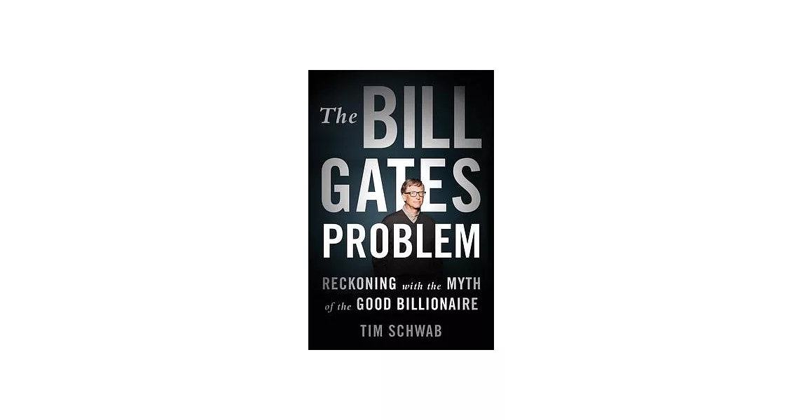 The Bill Gates Problem: Reckoning with the Myth of the Good Billionaire | 拾書所