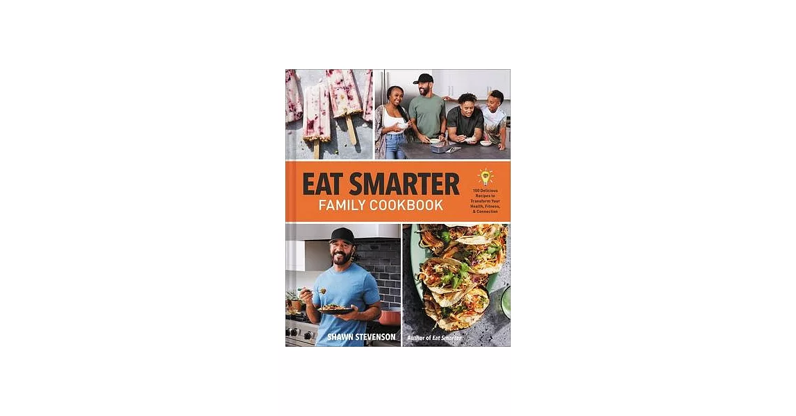 Eat Smarter Family Cookbook: 100 Delicious Recipes to Transform Your Health, Happiness, and Connection | 拾書所