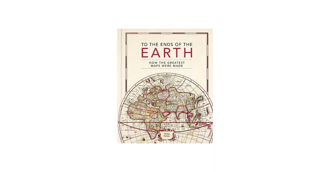 To the Ends of the Earth: How the Greatest Maps Were Made | 拾書所