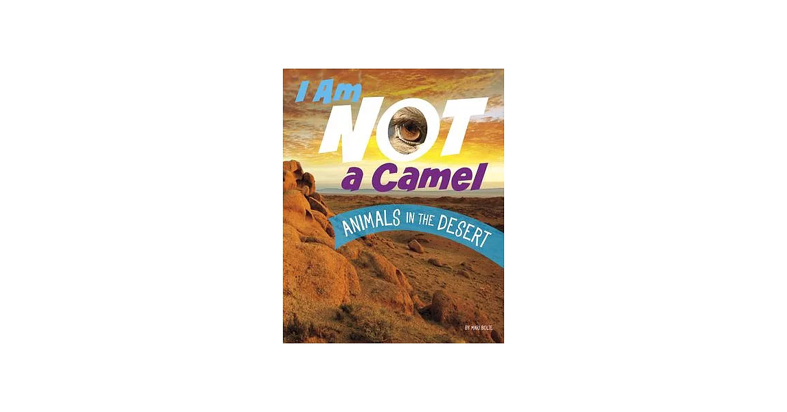 I Am Not a Camel: Animals in the Desert | 拾書所