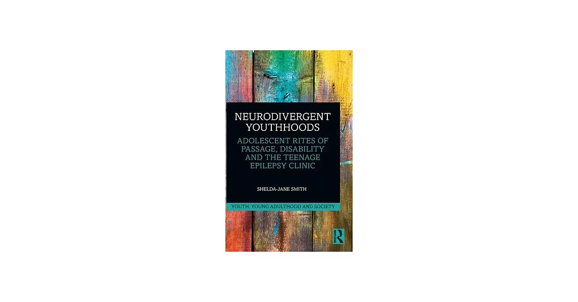 Neurodivergent Youthhoods: Adolescent Rites of Passage, Disability and the Teenage Epilepsy Clinic | 拾書所