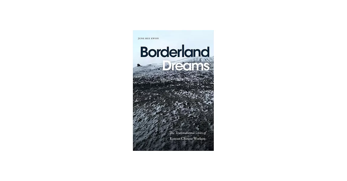 Borderland Dreams: The Transnational Lives of Korean Chinese Workers | 拾書所