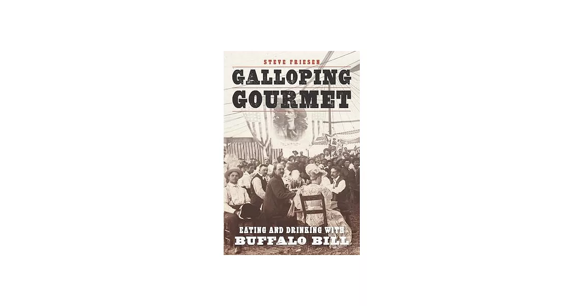 Galloping Gourmet: Eating and Drinking with Buffalo Bill | 拾書所