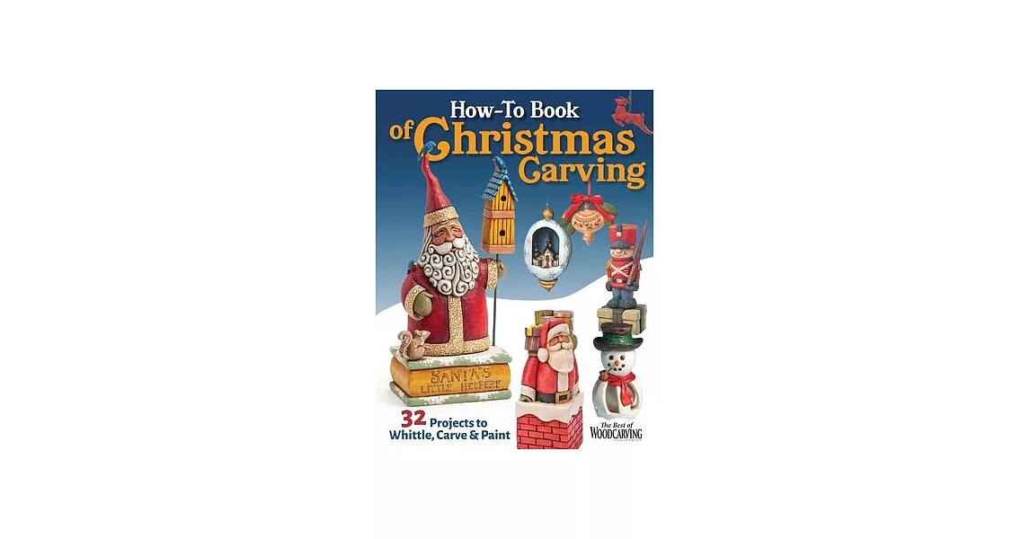 How-To Book of Christmas Carving: 43 Projects to Whittle, Carve & Paint | 拾書所